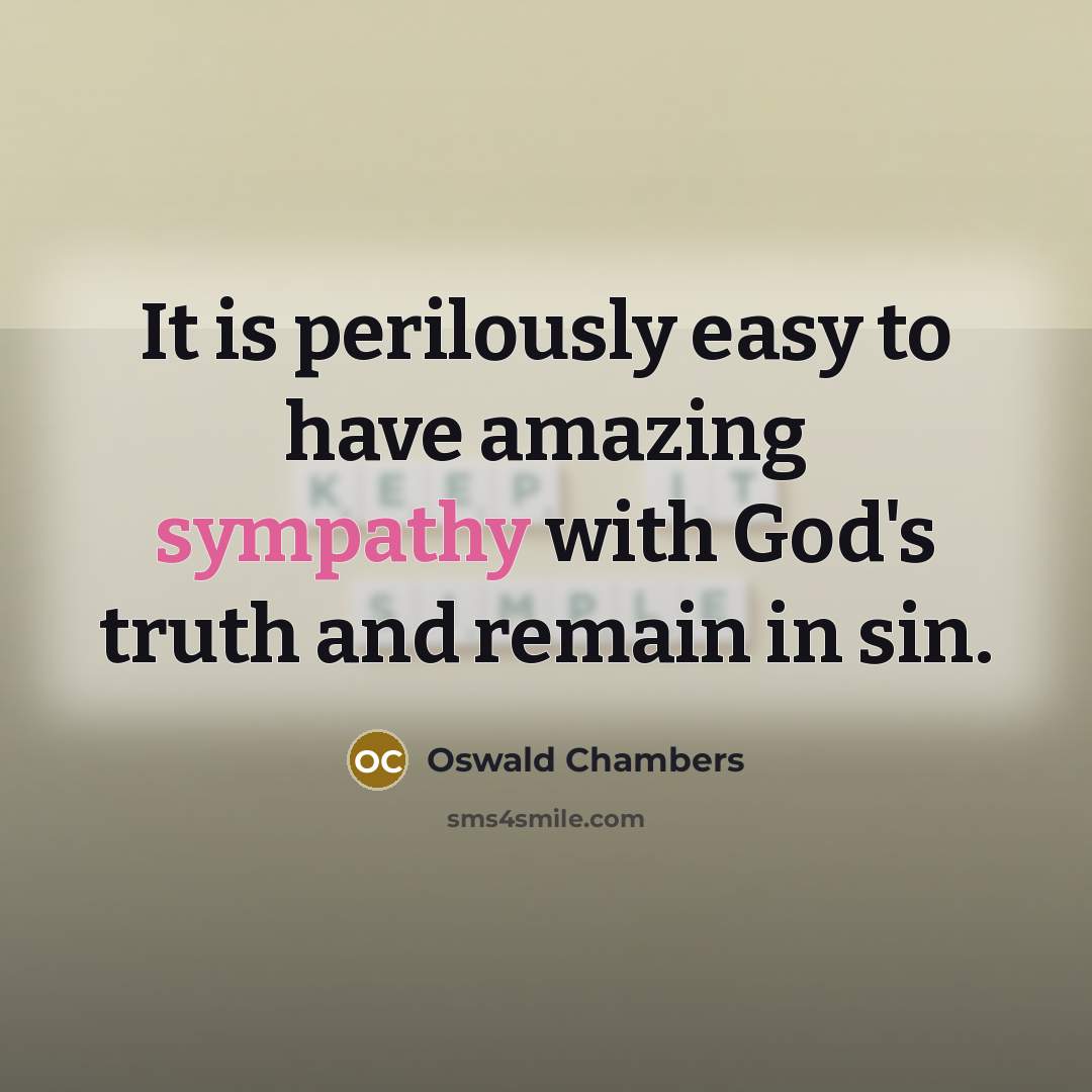 “It is perilously easy to have amazing sympathy with God's…” quote by Oswald Chambers