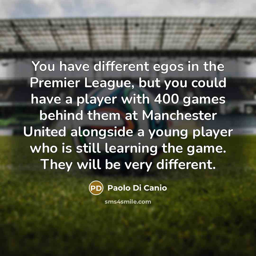 “You have different egos in the Premier League, but you…” quote by Paolo di Canio