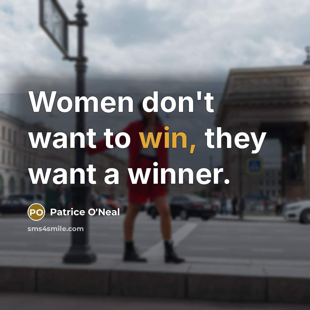 “Women don't want to win, they want a winner.…” quote by Patrice O'Neal