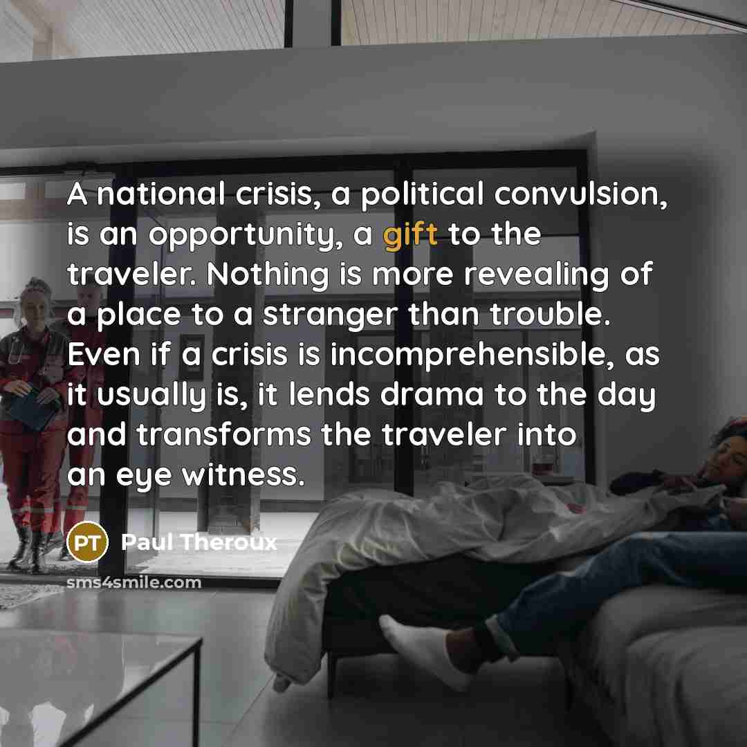 “A national crisis, a political convulsion, is an opportunity, a…” quote by Paul Theroux