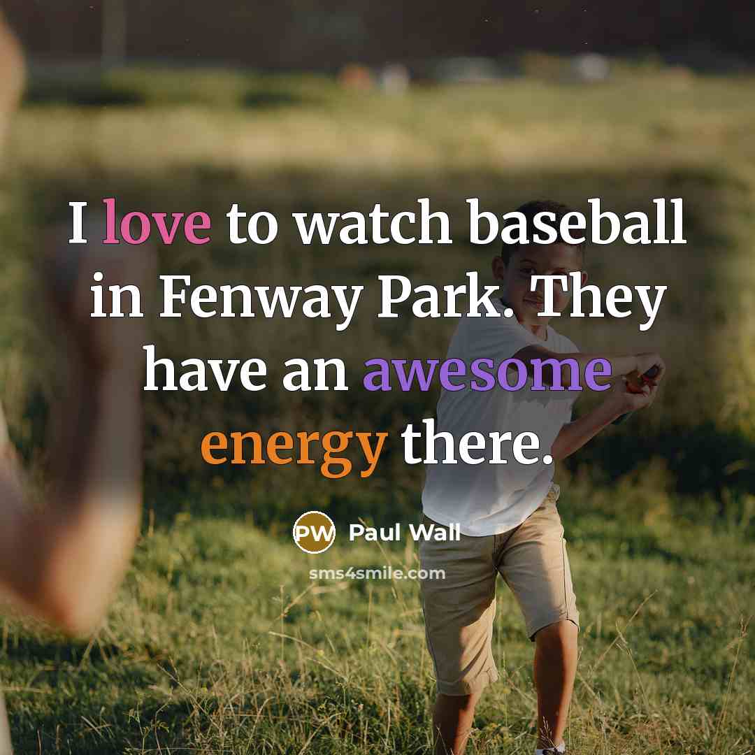 “I love to watch baseball in Fenway Park. They have…” quote by Paul Wall