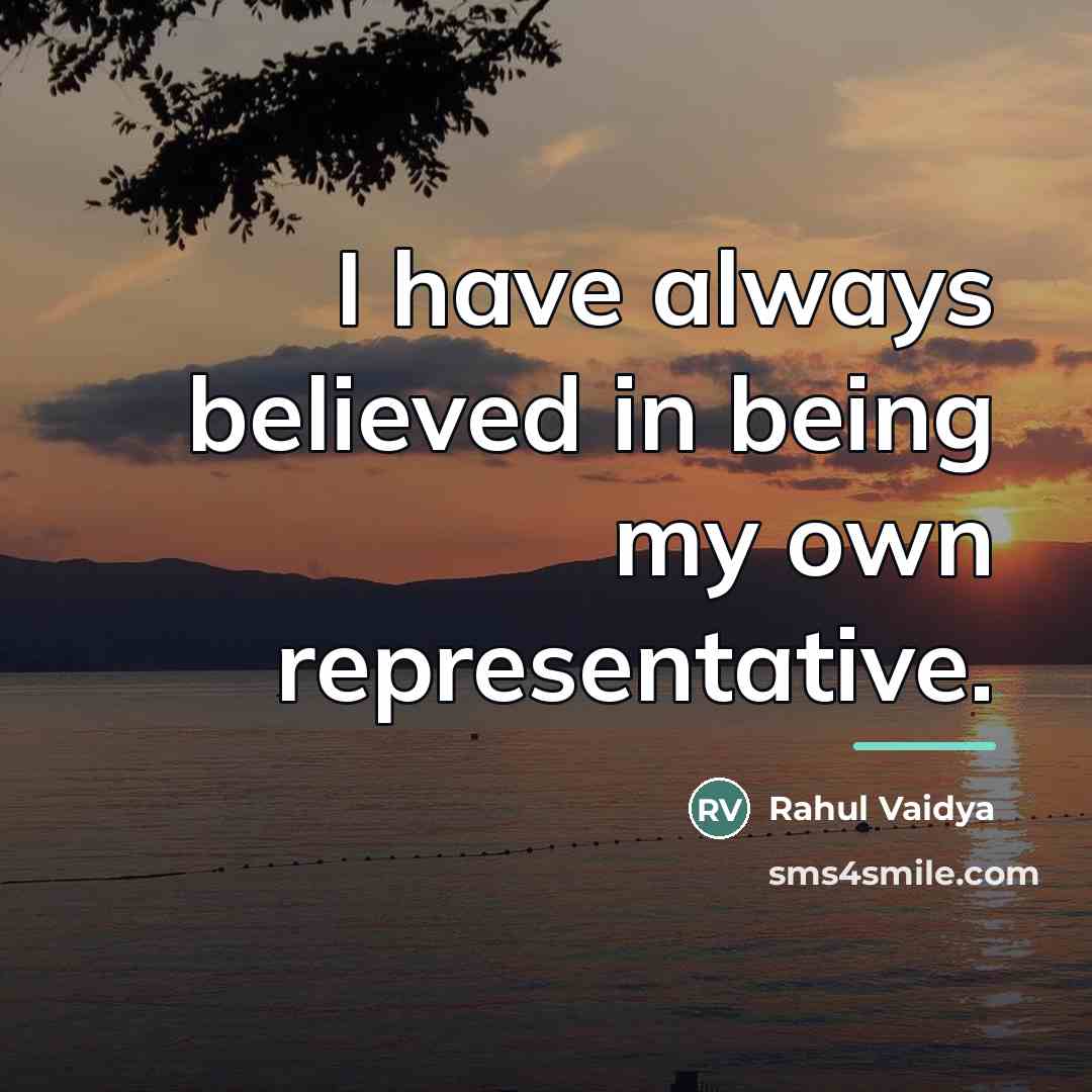“I have always believed in being my own representative.…” quote by Rahul Vaidya