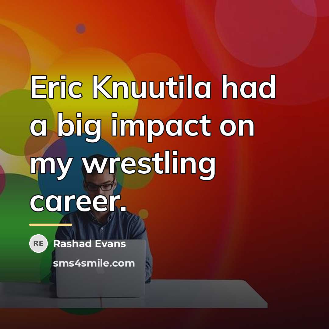 “Eric Knuutila had a big impact on my wrestling career.…” quote by Rashad Evans