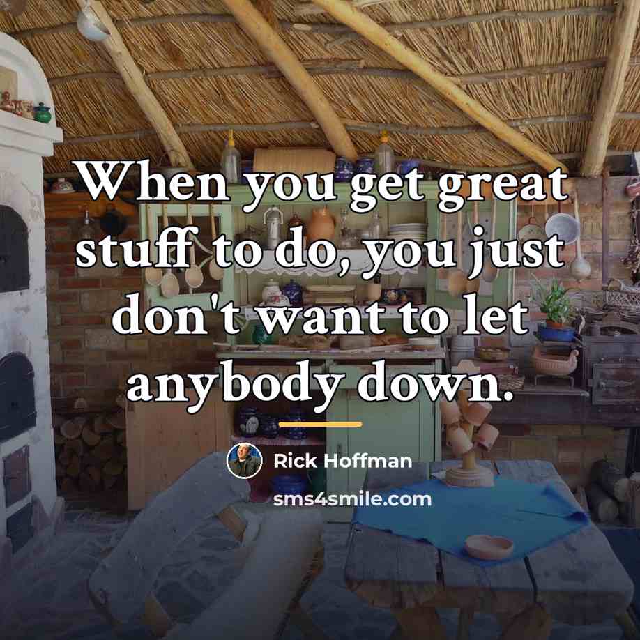“When you get great stuff to do, you just don't…” quote by Rick Hoffman