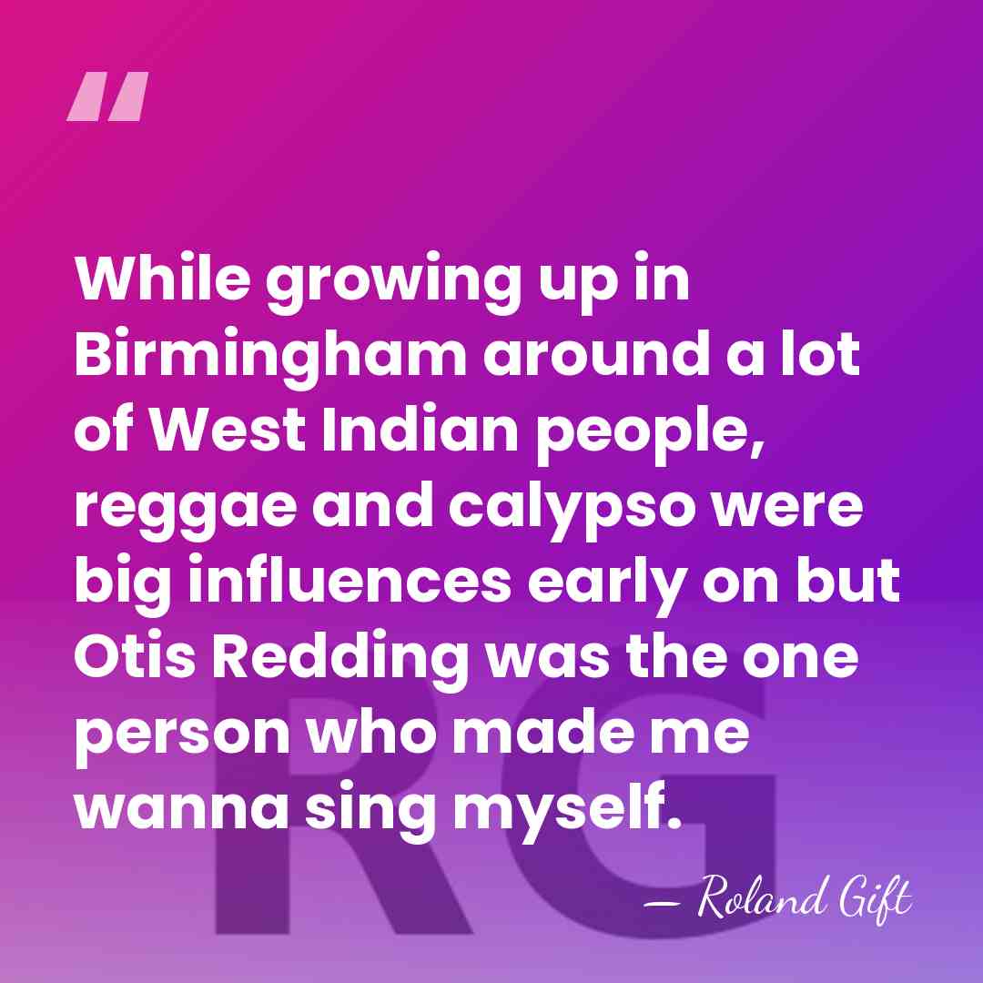 While growing up in Birmingham around a lot of West Indian people,&hellip; - Roland Gift