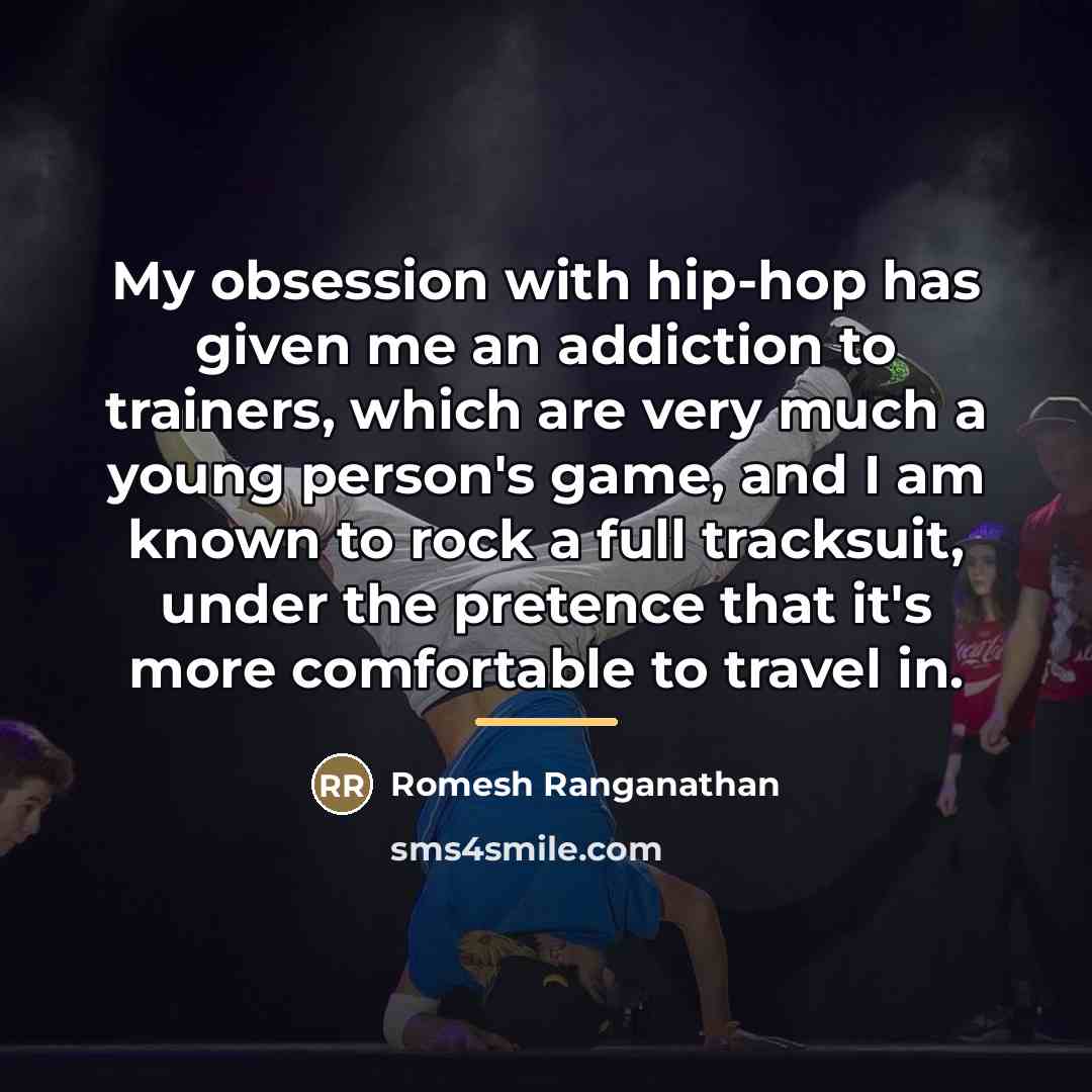 “My obsession with hip-hop has given me an addiction to…” quote by Romesh Ranganathan