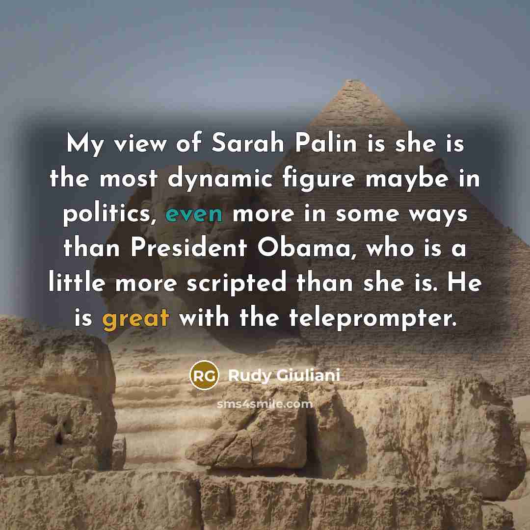 “My view of Sarah Palin is she is the most…” quote by Rudy Giuliani