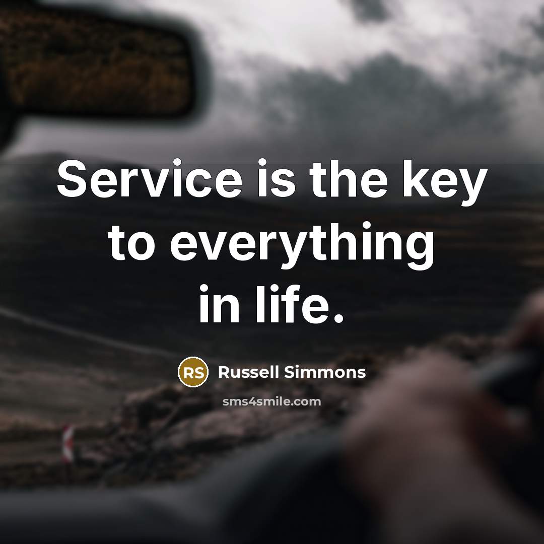 “Service is the key to everything in life.…” quote by Russell Simmons