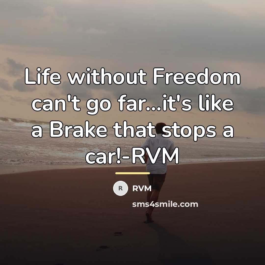 “Life without Freedom can't go far...it's like a Brake that…” quote by RVM