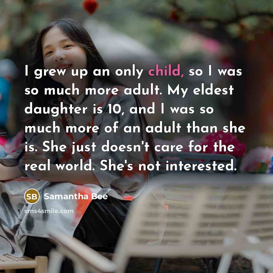 “I grew up an only child, so I was so…” quote by Samantha Bee