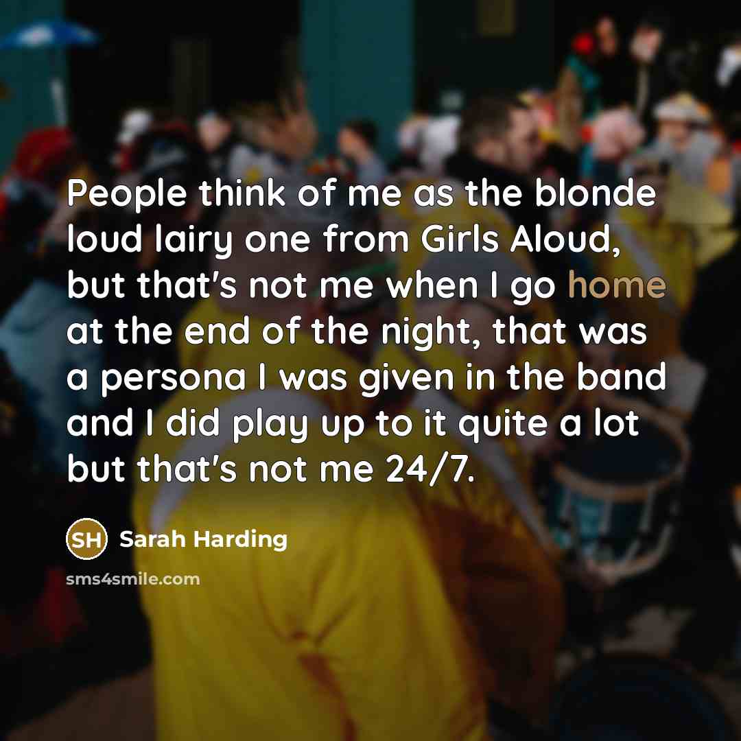 “People think of me as the blonde loud lairy one…” quote by Sarah Harding