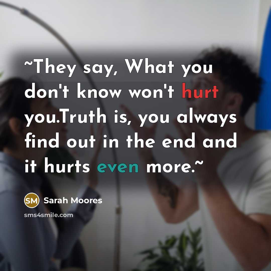 “~They say, What you don't know won't hurt you.Truth is,…” quote by Sarah Moores