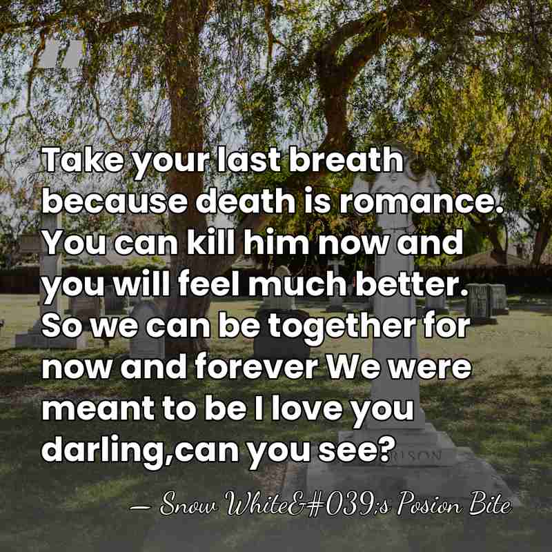 Take your last breath because death is romance. You can kill him&hellip; - Snow White's Posion Bite