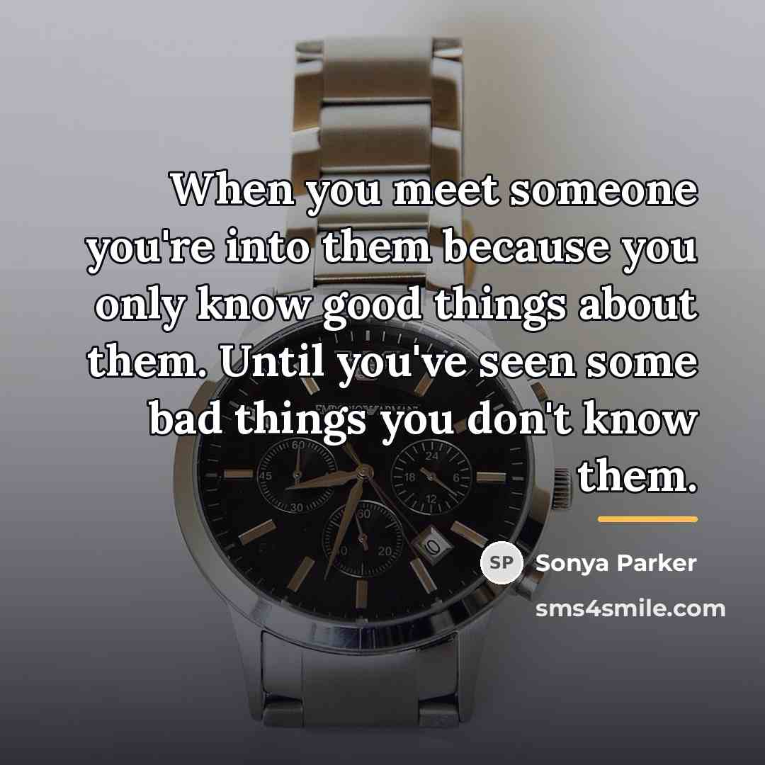 “When you meet someone you're into them because you only…” quote by Sonya Parker