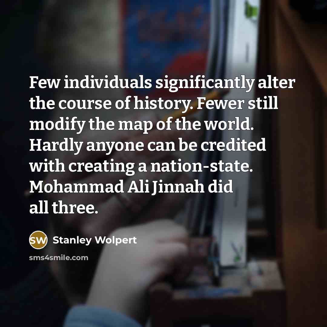 “Few individuals significantly alter the course of history. Fewer still…” quote by Stanley Wolpert