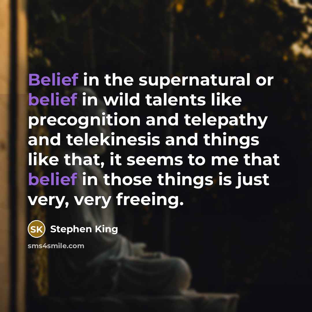 “Belief in the supernatural or belief in wild talents like…” quote by Stephen King
