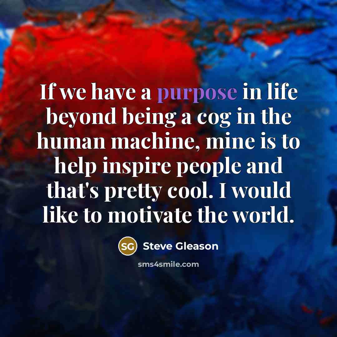 “If we have a purpose in life beyond being a…” quote by Steve Gleason