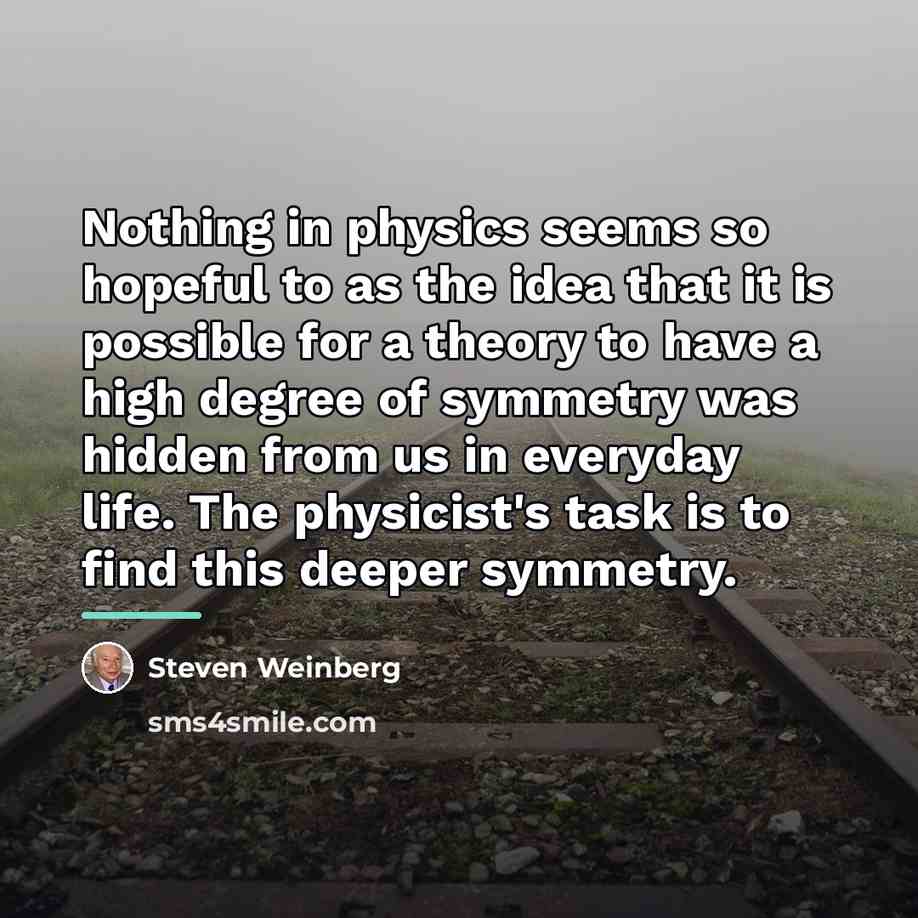 “Nothing in physics seems so hopeful to as the idea…” quote by Steven Weinberg
