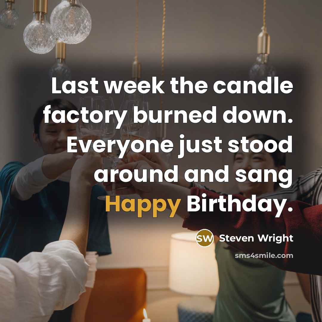 “Last week the candle factory burned down. Everyone just stood…” quote by Steven Wright