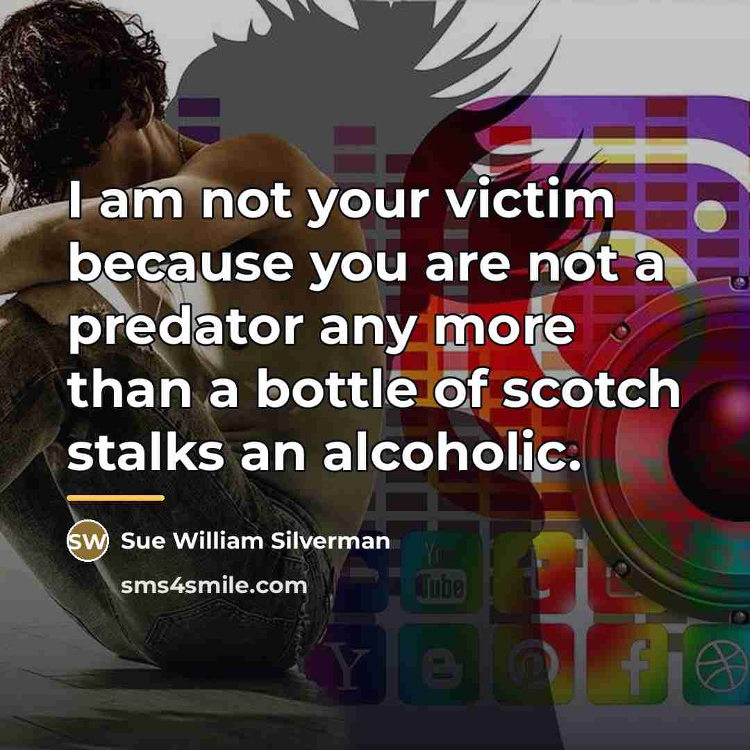 “I am not your victim because you are not a…” quote by Sue William Silverman