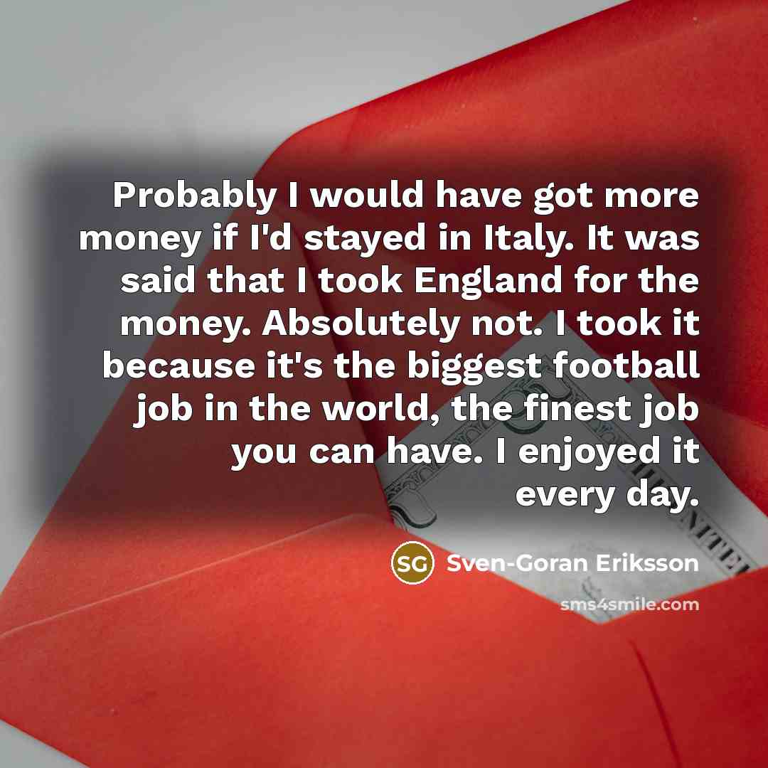 “Probably I would have got more money if I'd stayed…” quote by Sven-Goran Eriksson