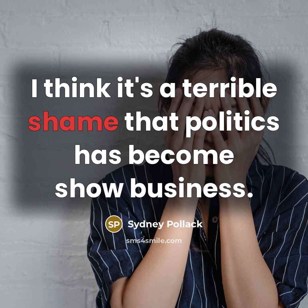“I think it's a terrible shame that politics has become…” quote by Sydney Pollack