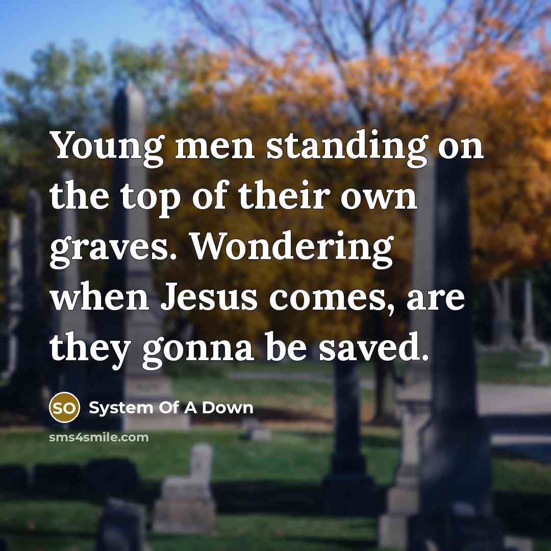 “Young men standing on the top of their own graves.…” quote by System Of A Down
