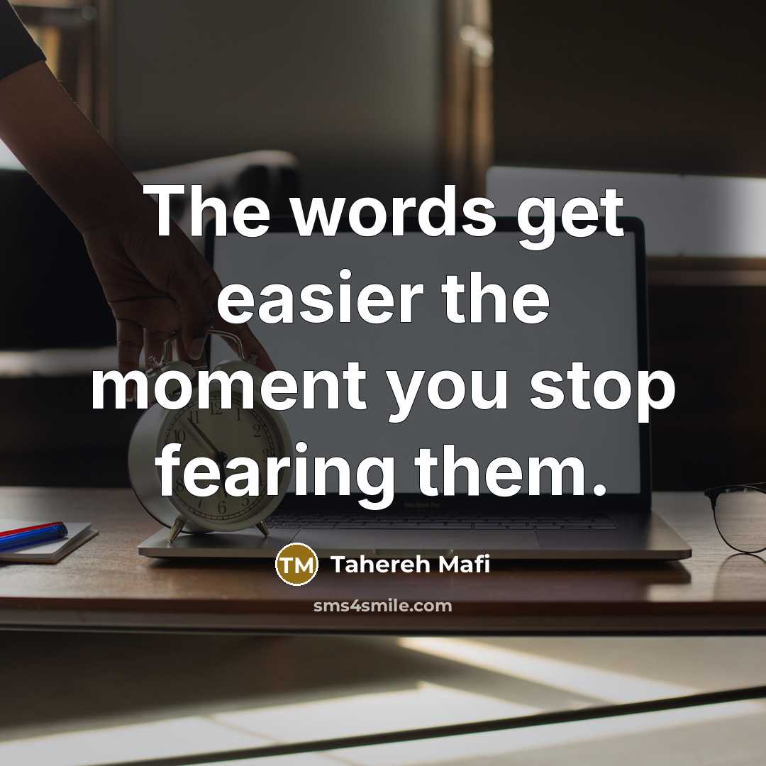 “The words get easier the moment you stop fearing them.…” quote by Tahereh Mafi