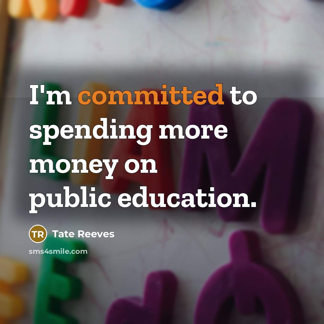 “I'm committed to spending more money on public education.…” quote by Tate Reeves