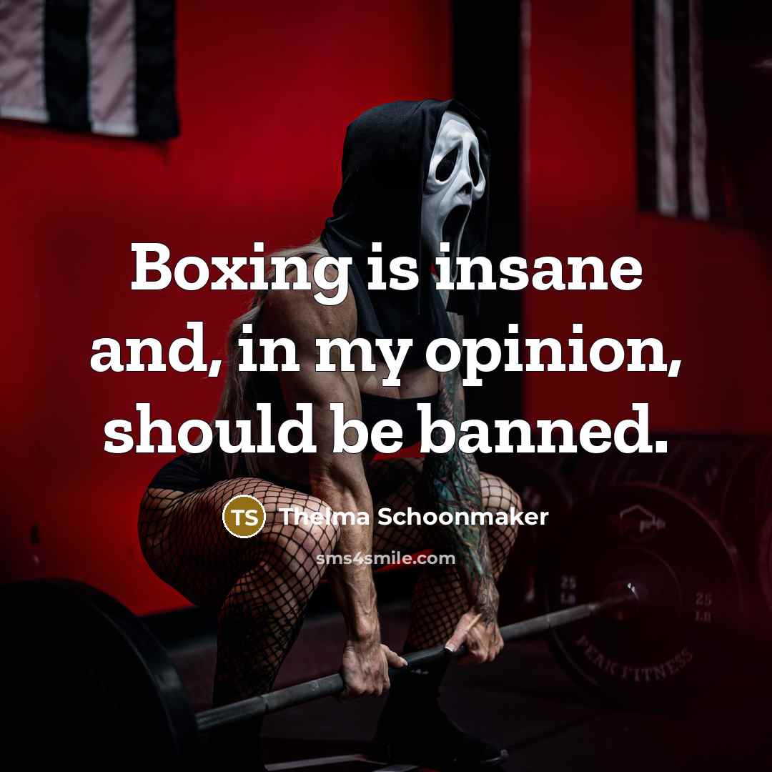 “Boxing is insane and, in my opinion, should be banned.…” quote by Thelma Schoonmaker