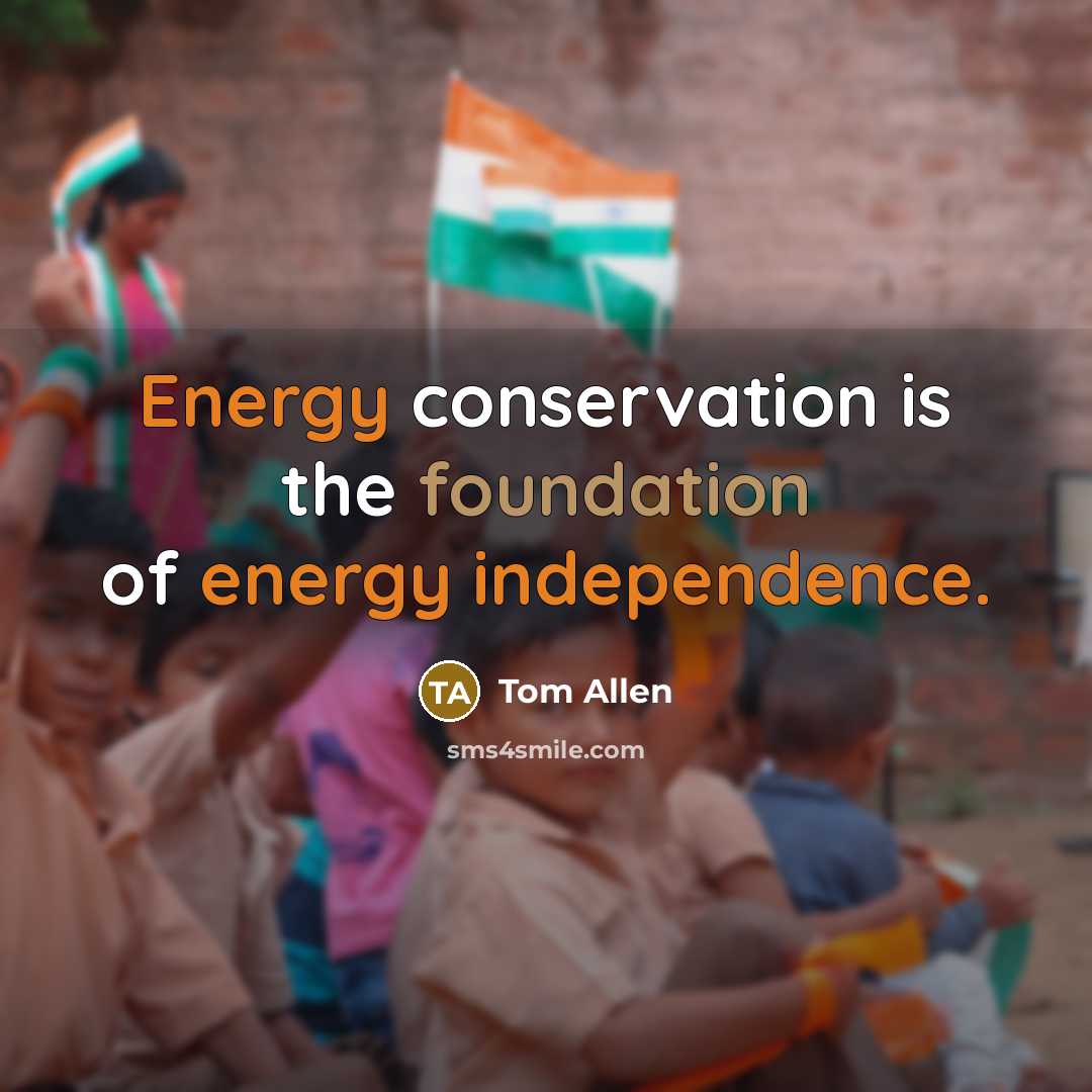 “Energy conservation is the foundation of energy independence.” quote by Tom Allen