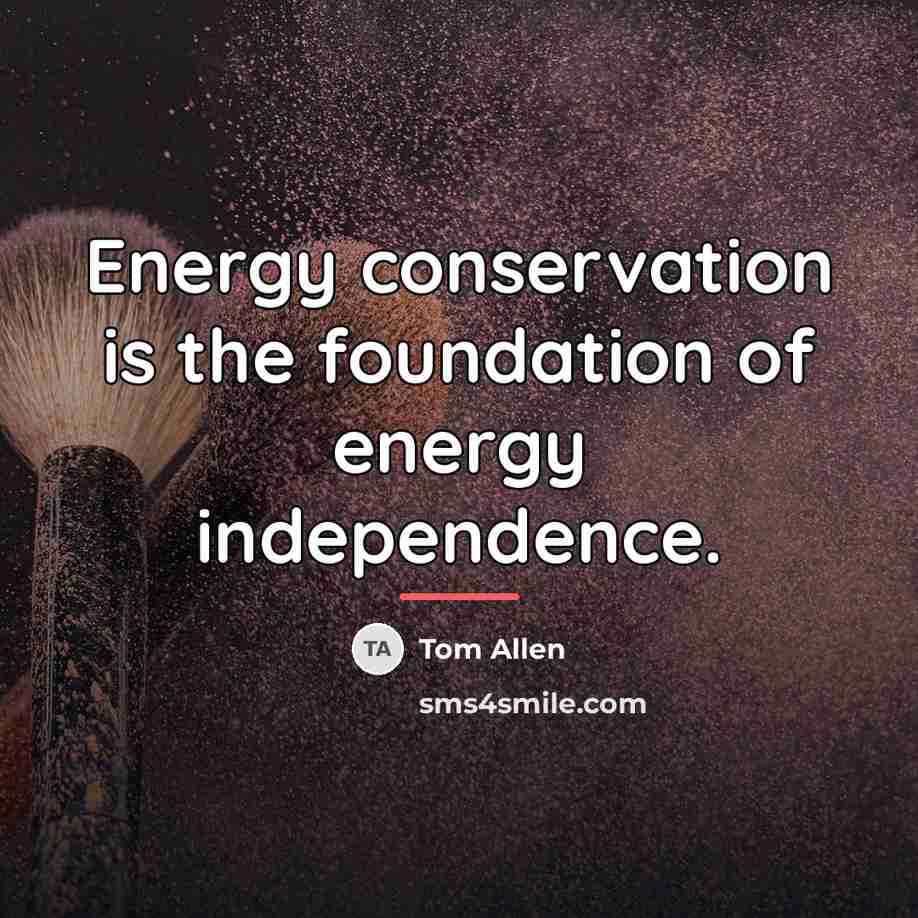 “Energy conservation is the foundation of energy independence.…” quote by Tom Allen