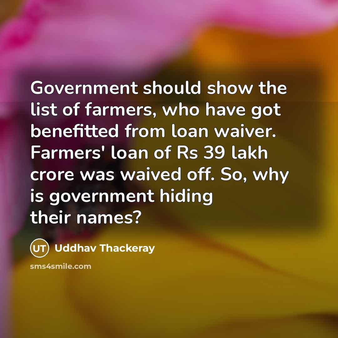 “Government should show the list of farmers, who have got…” quote by Uddhav Thackeray