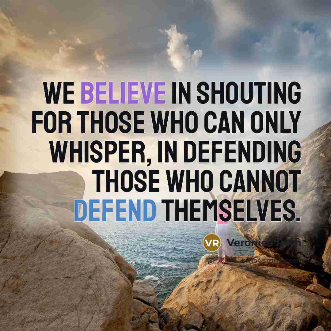 “We believe in shouting for those who can only whisper,…” quote by Veronica Roth