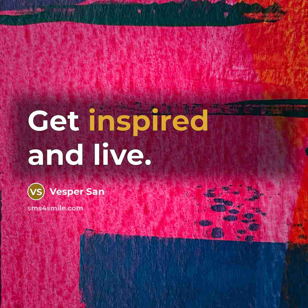 “Get inspired and live.…” quote by Vesper San