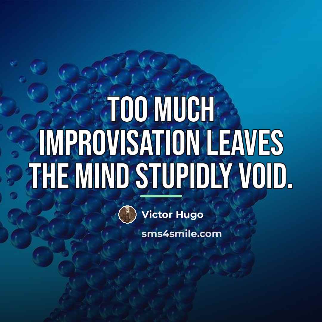 “Too much improvisation leaves the mind stupidly void.…” quote by Victor Hugo