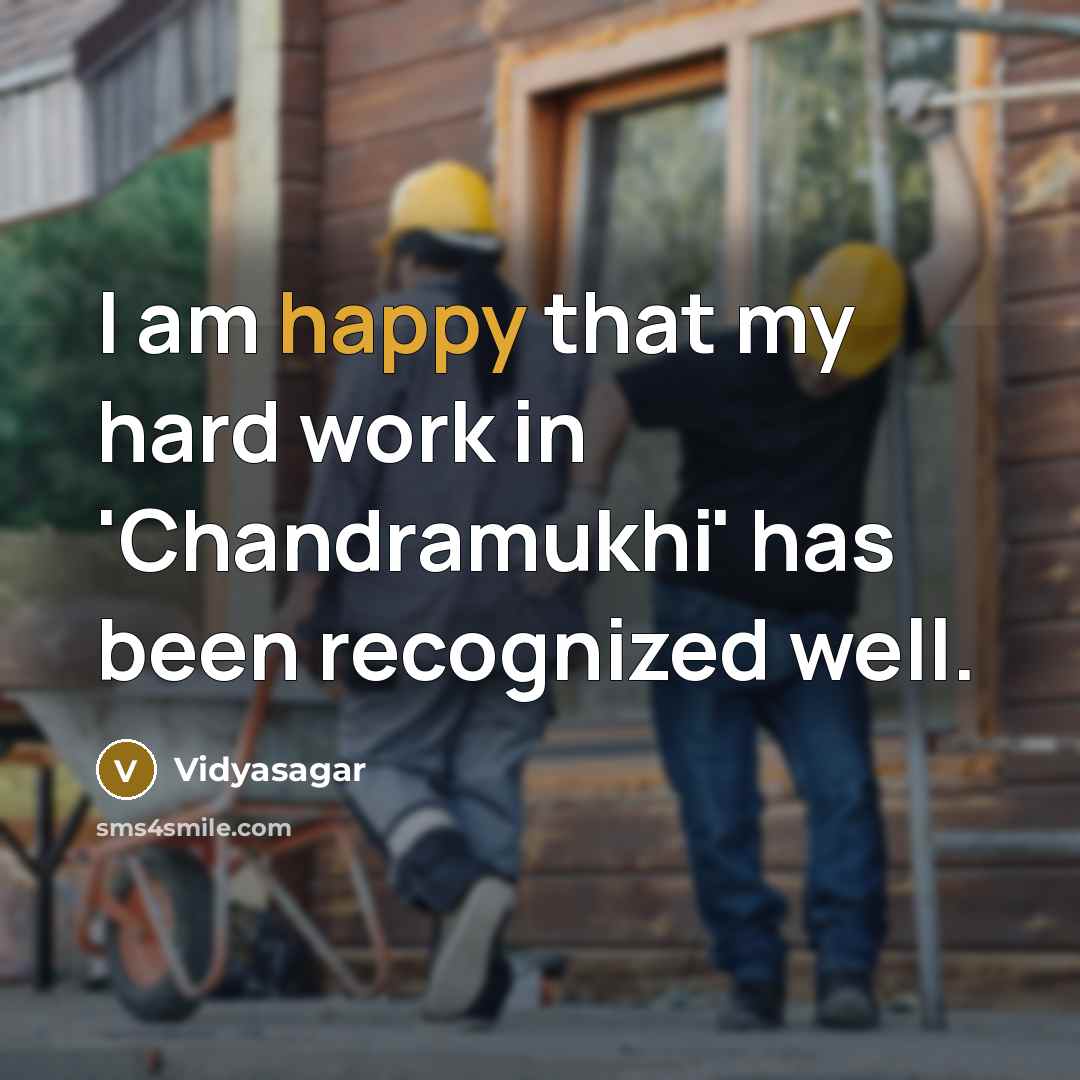 “I am happy that my hard work in 'Chandramukhi' has…” quote by Vidyasagar