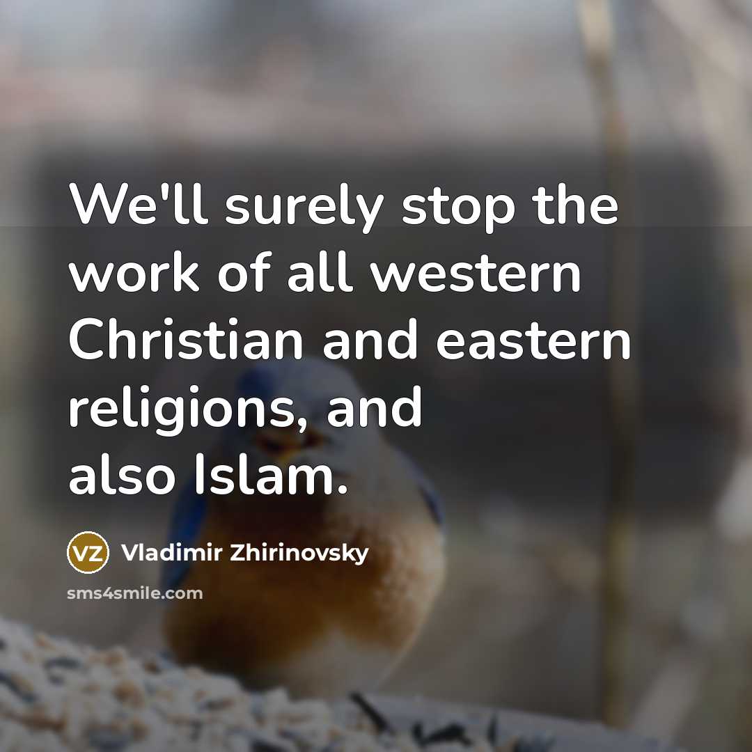 “We'll surely stop the work of all western Christian and…” quote by Vladimir Zhirinovsky