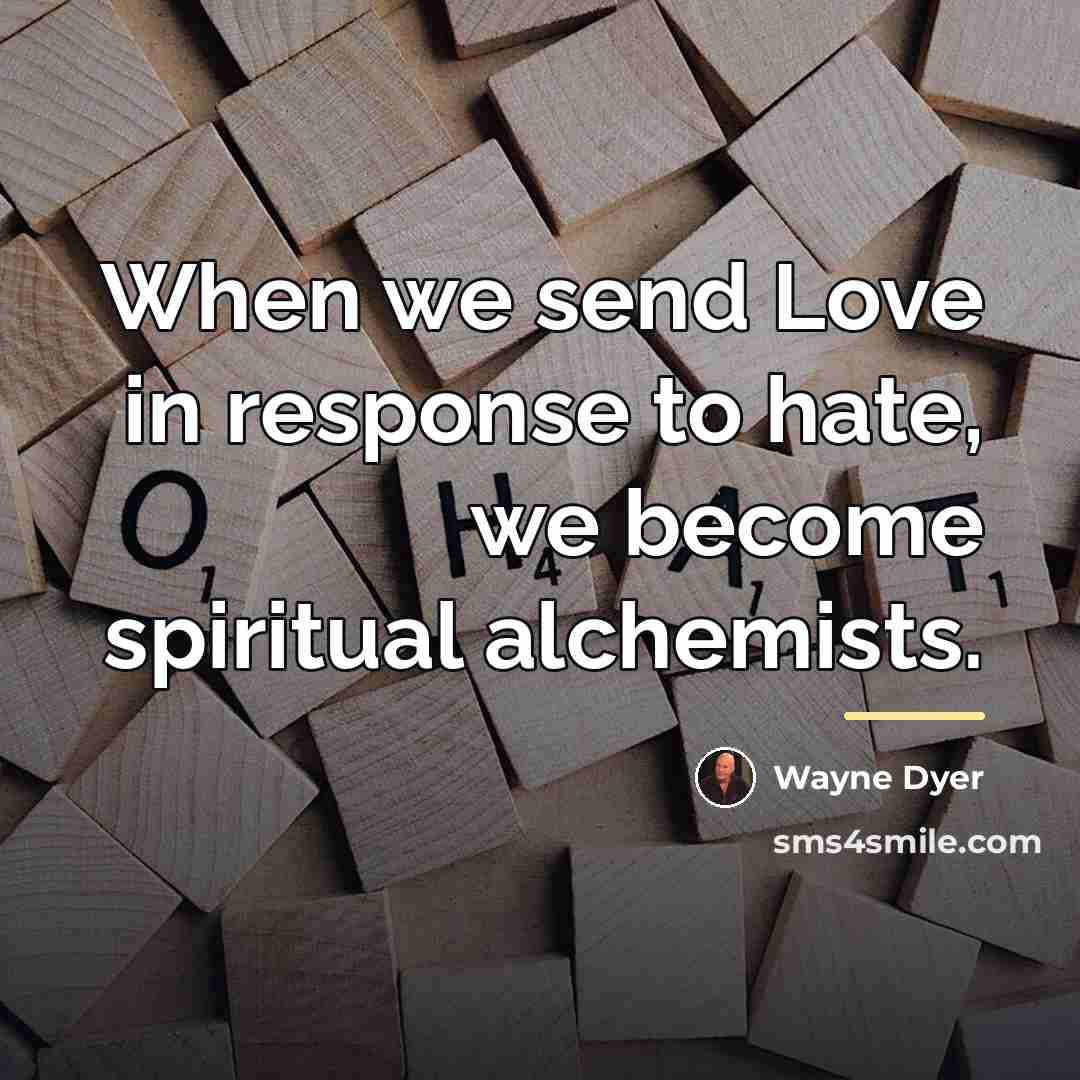 “When we send Love in response to hate, we become…” quote by Wayne Dyer