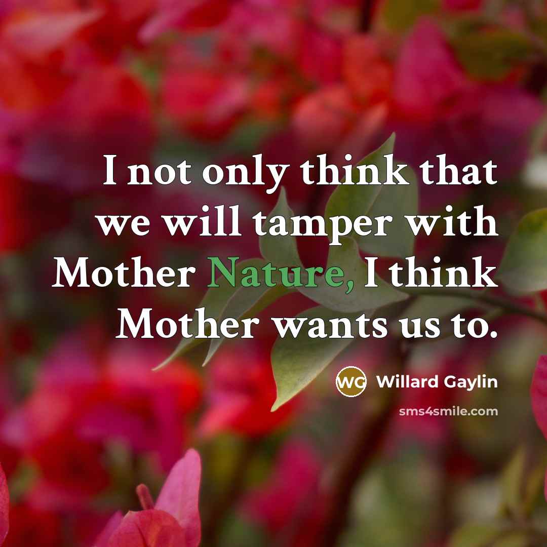 “I not only think that we will tamper with Mother…” quote by Willard Gaylin