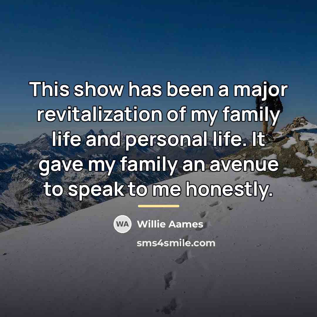 “This show has been a major revitalization of my family…” quote by Willie Aames