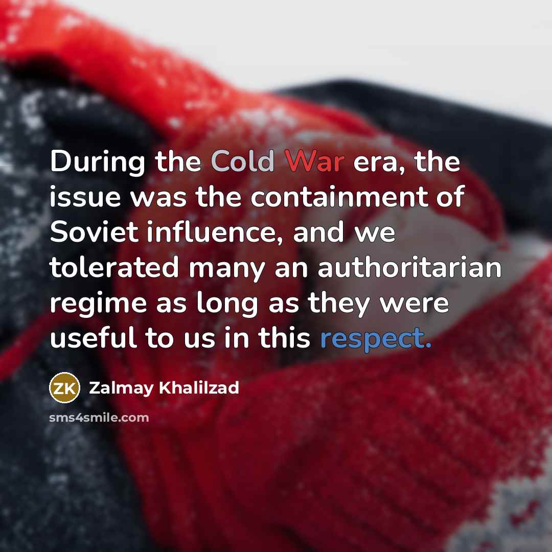 “During the Cold War era, the issue was the containment…” quote by Zalmay Khalilzad