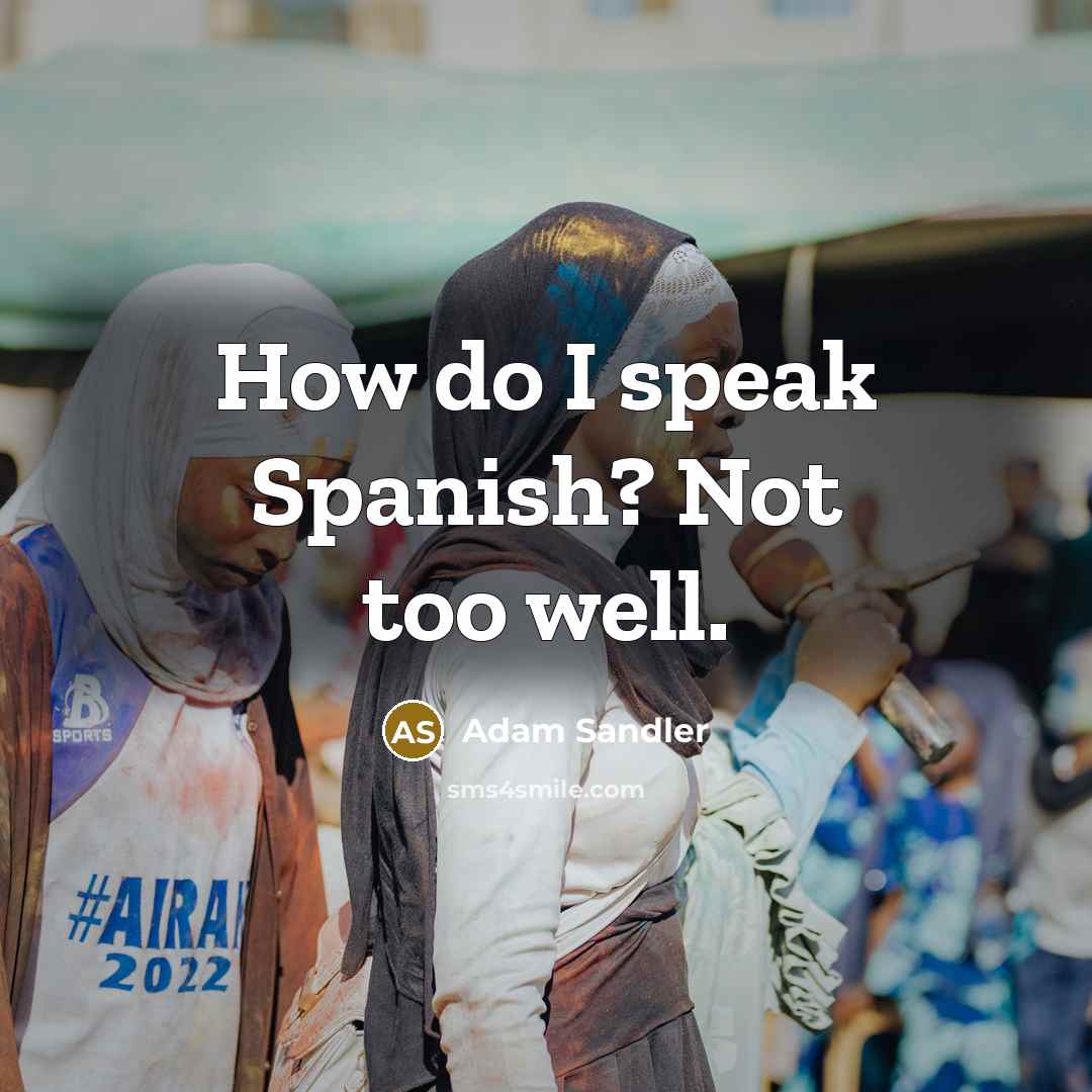 “How do I speak Spanish? Not too well.…” quote by Adam Sandler