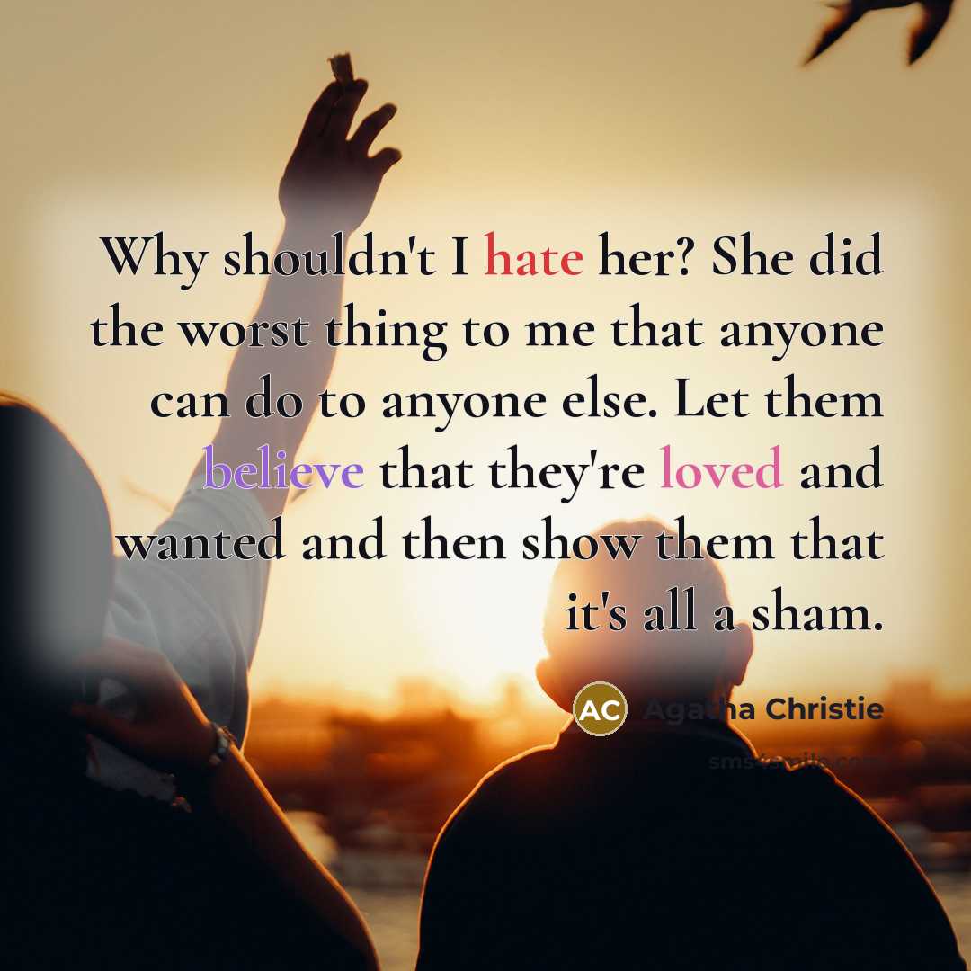 “Why shouldn't I hate her? She did the worst thing…” quote by Agatha Christie