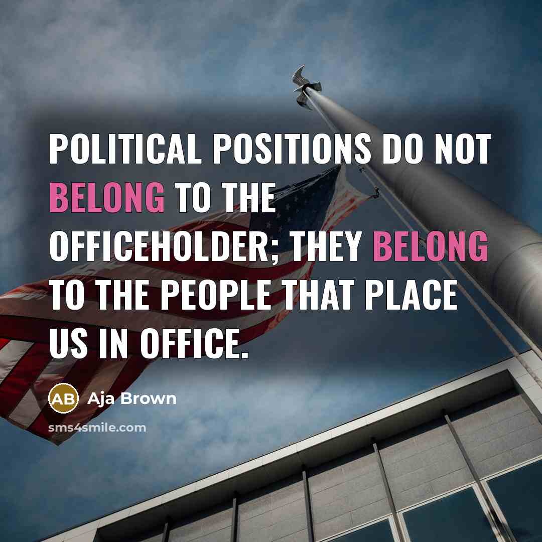 “Political positions do not belong to the officeholder; they belong…” quote by Aja Brown
