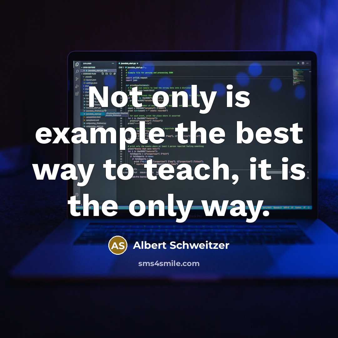 “Not only is example the best way to teach, it…” quote by Albert Schweitzer