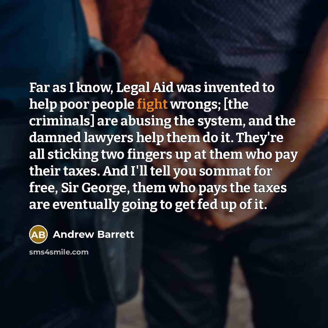 “Far as I know, Legal Aid was invented to help…” quote by Andrew Barrett