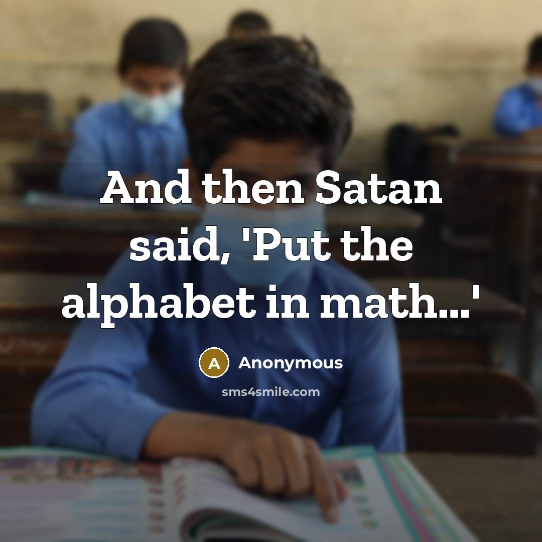 “And then Satan said, 'Put the alphabet in math....'…” quote by Anonymous