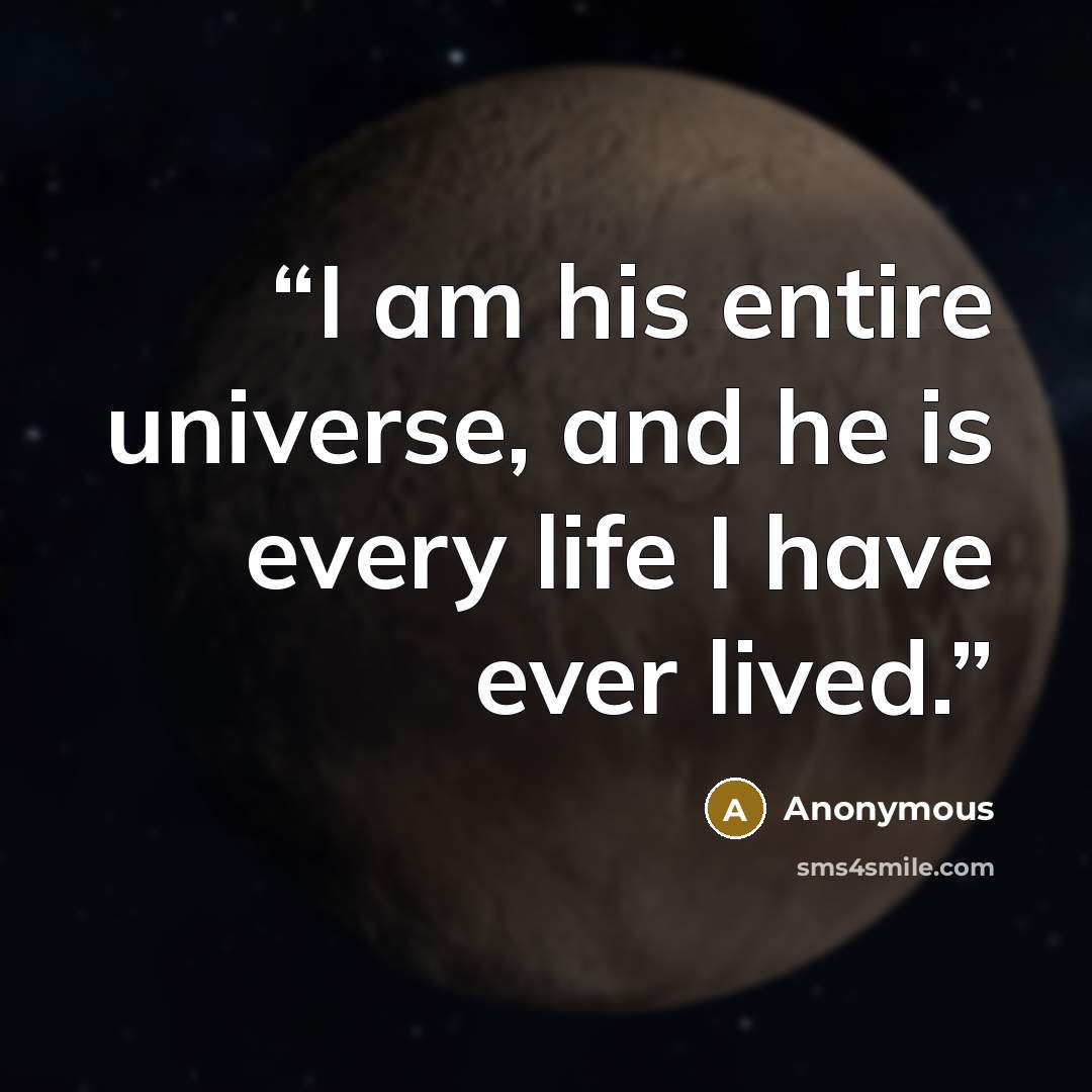“I am his entire universe, and he is every life I have ever lived.” quote by Anonymous