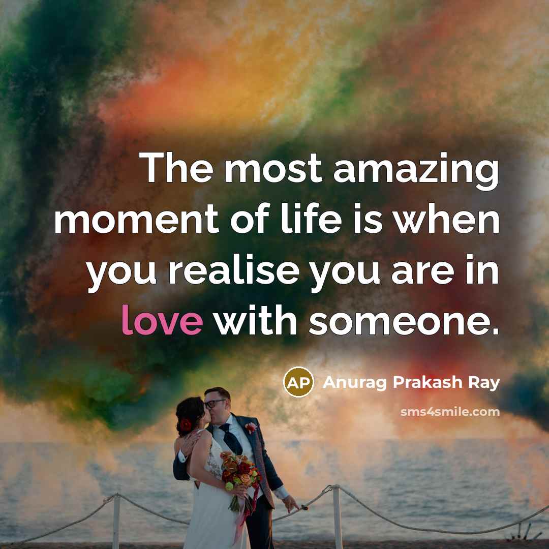 “The most amazing moment of life is when you realise…” quote by Anurag Prakash Ray